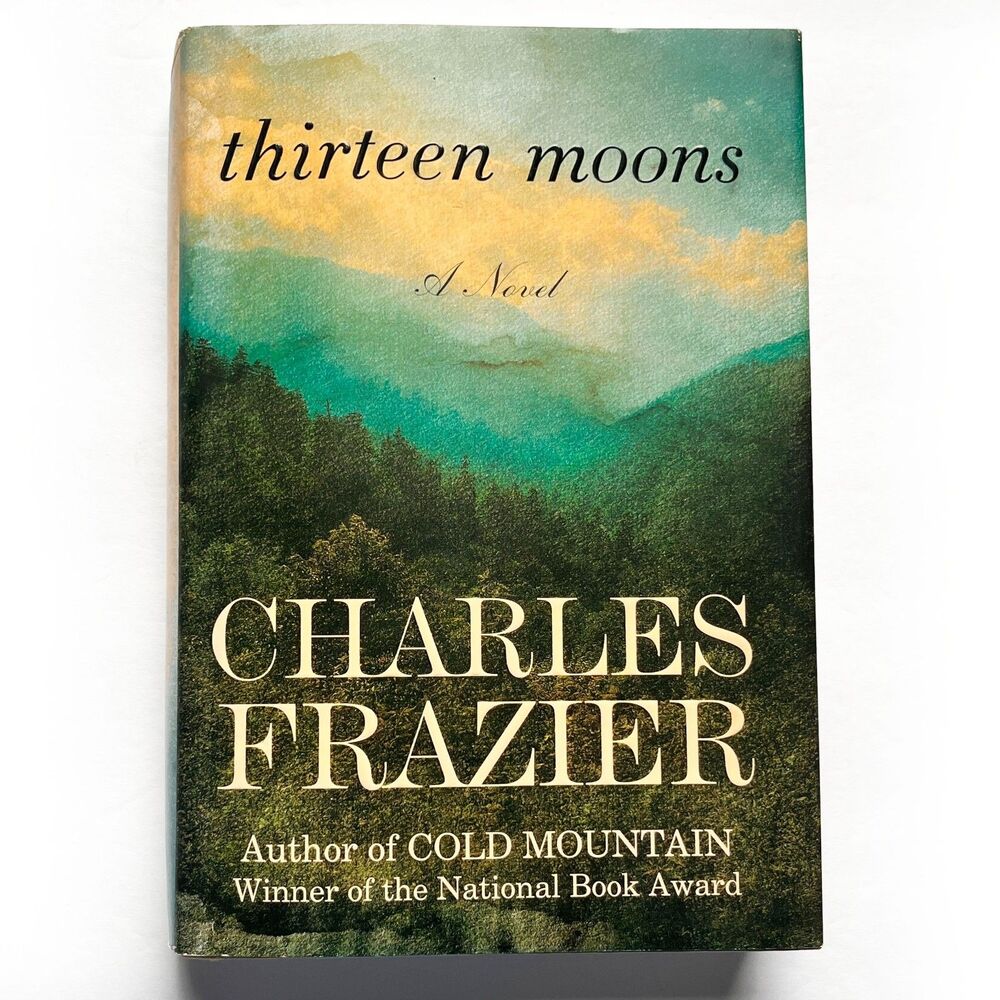 Thirteen Moons by Charles Frazier 1st Trade Edition Hardcover with Dust Jacket